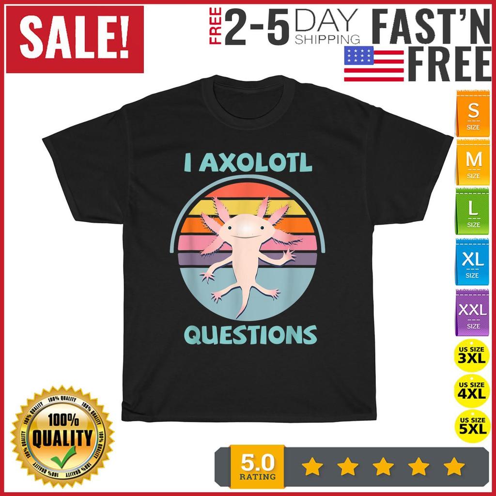 Kawaii I Axolotl Questions Funny Axolotl Lover Teens T Shirt Mens Womens Tees Top Men Women NEW