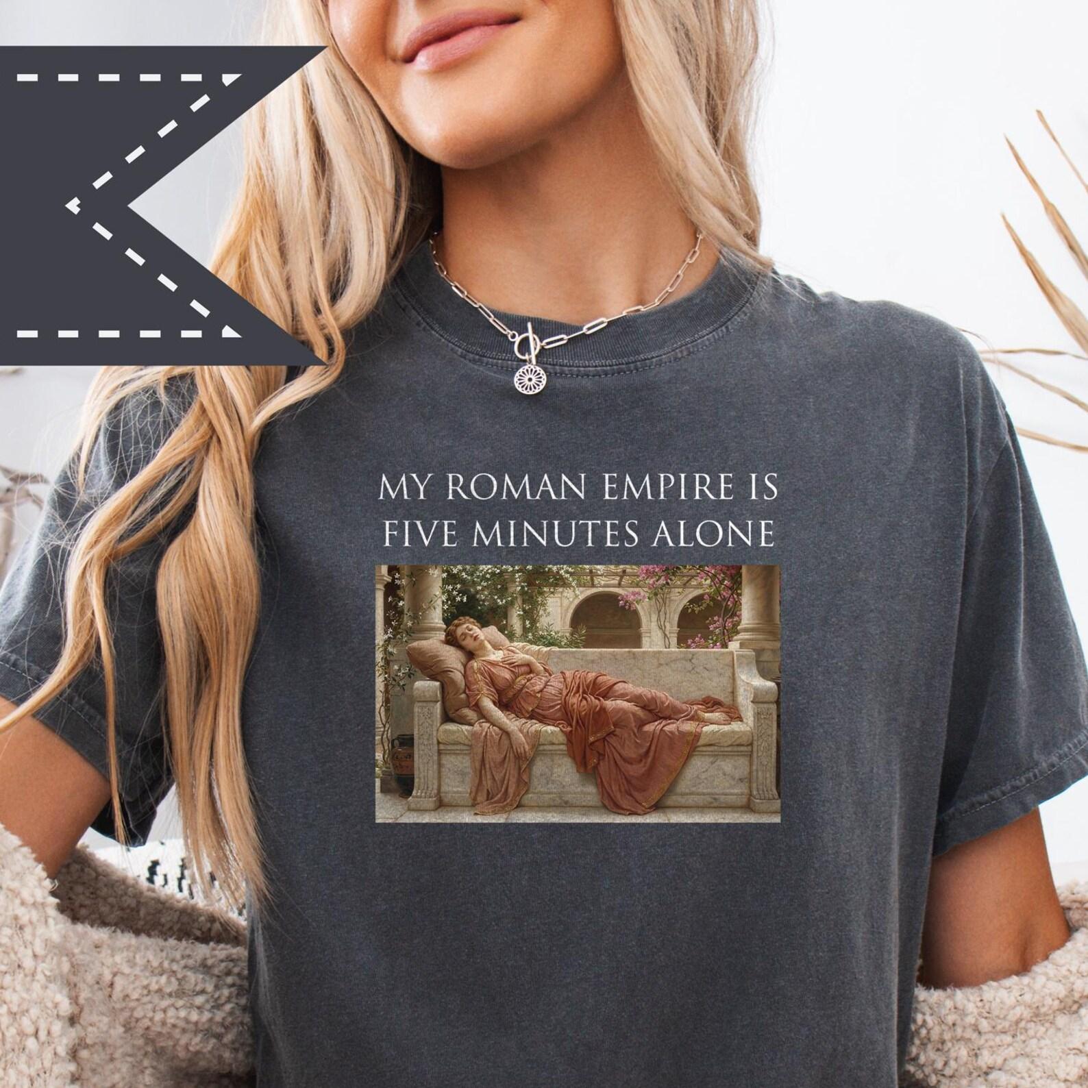My Roman Empire is Five Minutes Alone Graphic Tee, Comfort Colors® Mom Shirt, Overstimulated Tired Mama Renaissance Tee M