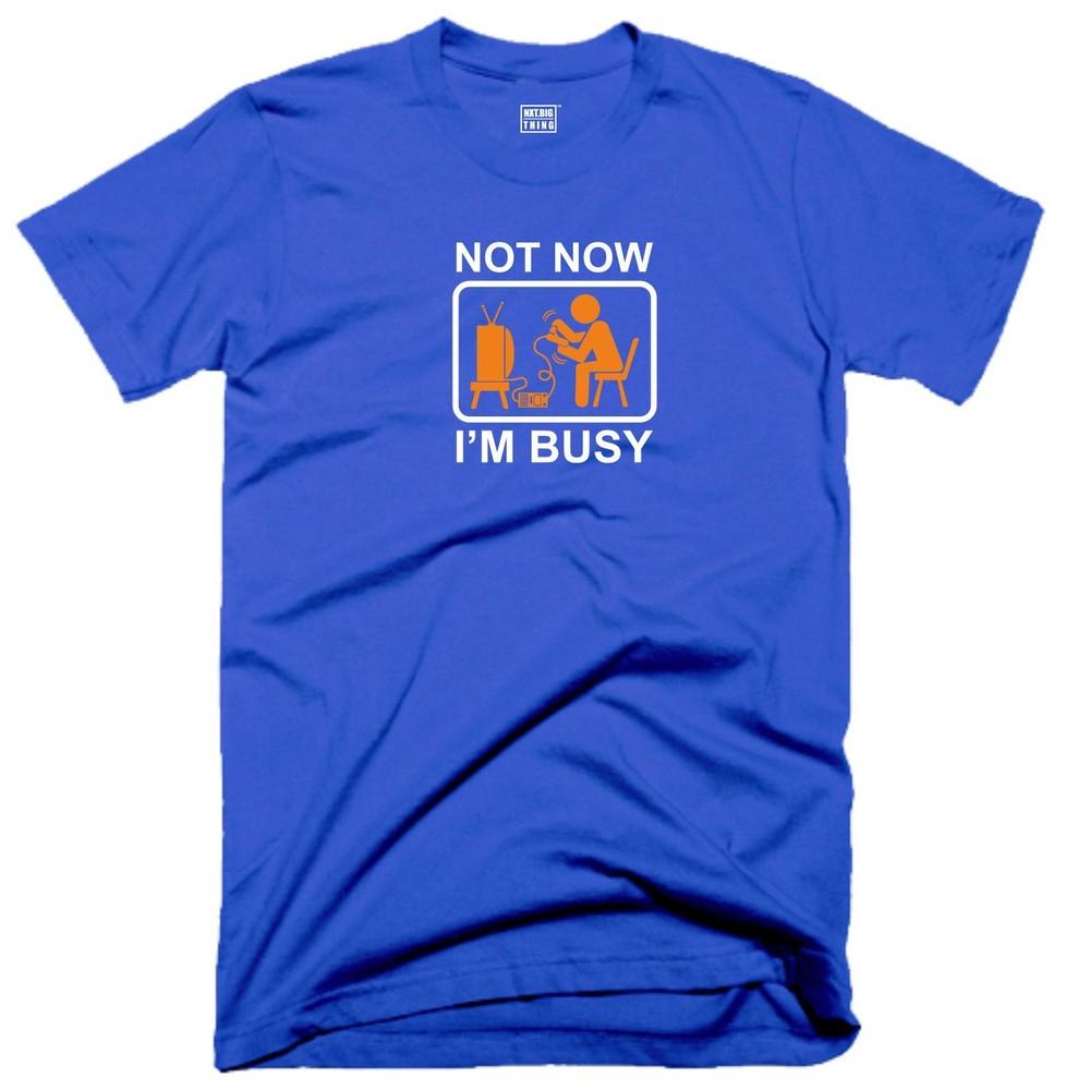 Not Now Im Busy T Shirt Casualwear Funny Quote Joke Rude Game Gamer Gift Top