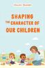 Книга Shaping the Character of Our Children