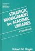 The Strategic Management for Academic Libraries : A Handbook Book