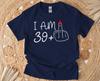 Custom Birthday Shirt, Personalized I Am 39+ Tshirt, 40th Brirthday Party