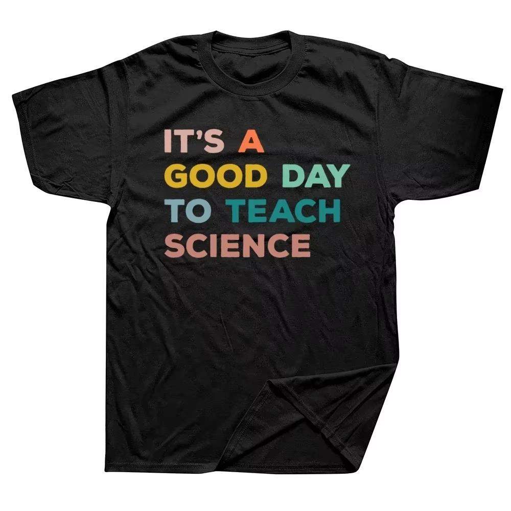 

Funny Science Teacher Gifts Its A Good Day To Teach Science Earth T Shirts Streetwear Short Sleeve Birthday Summer Style T-shirt S чёрный