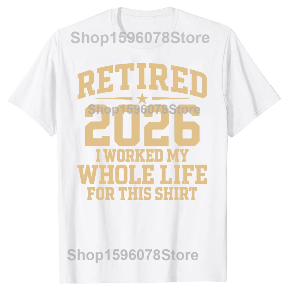 Funny Retired 2026 Retirement Humor Tshirts Men Womens Fashion Casual Tshirt 100 Cotton Loose Oversized T Shirt Summer