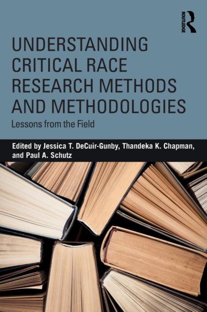 The Understanding Critical Race Research Methods and Methodologies : Lessons from the Field Book