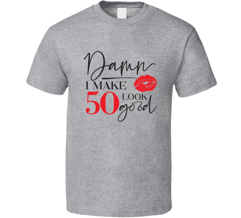 Damn I Make 50 Look Good Tee Funny Milestone Birthday TShirt Novelty T-Shirt S