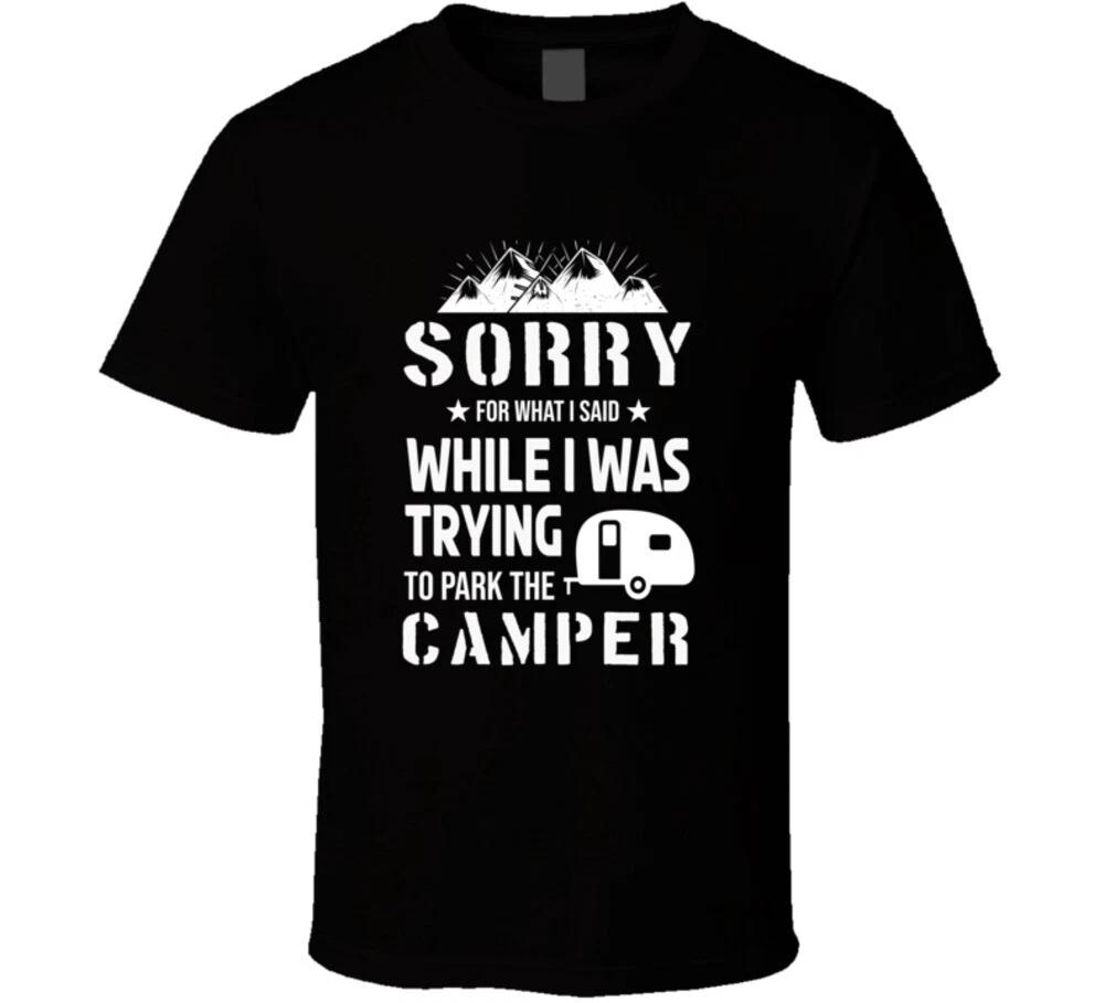 

Sorry For What I Said While Parking The Camper Funny Gift T Shirt S