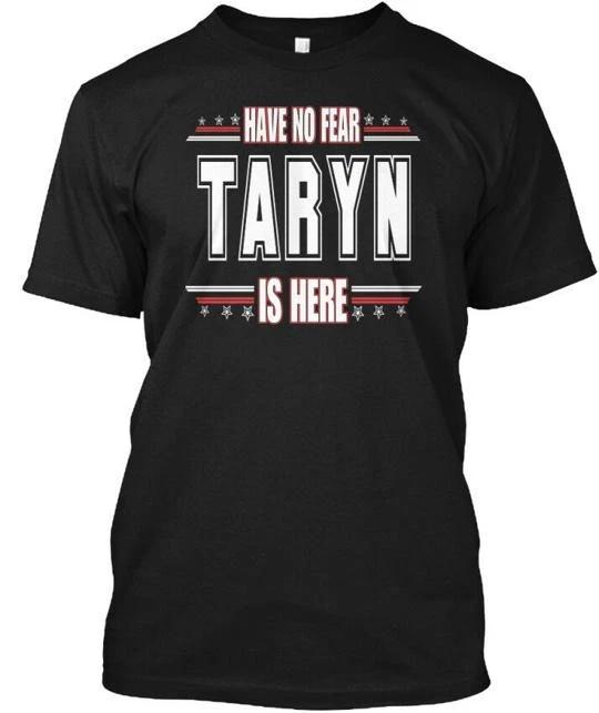 Taryn Is Here Have No Fear TTshirt Made in the USA Size S to 5XL XL