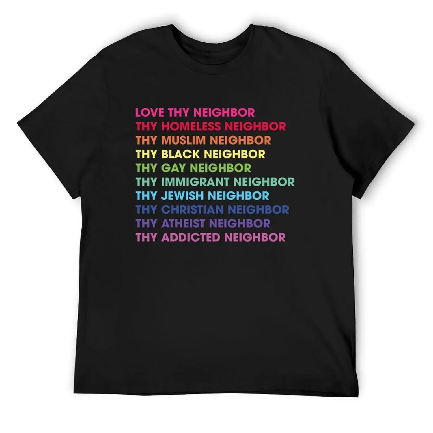 

Love Thy neighbor Thy Homeless Neighbor they black Neighbor T-Shirt custom t shirt sublime sweat clothing for men XXXXXL