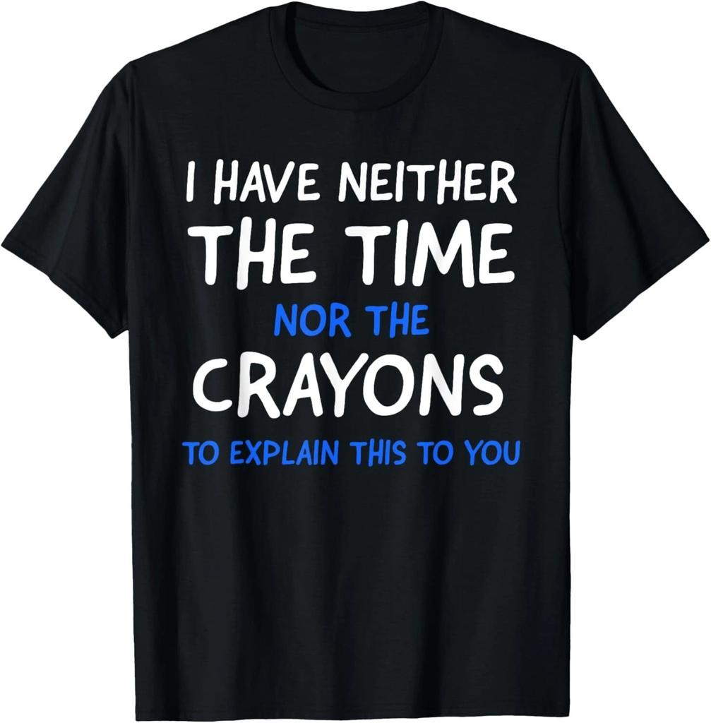 I Don't Have The Time Or The Crayons Funny Sarcasm Quote Short Sleeve T- Shirt