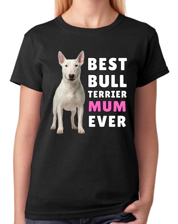 Best Bull Terrier Mum Ever Ladies T-Shirt Dog Gift Pet Lover Mother Tee S