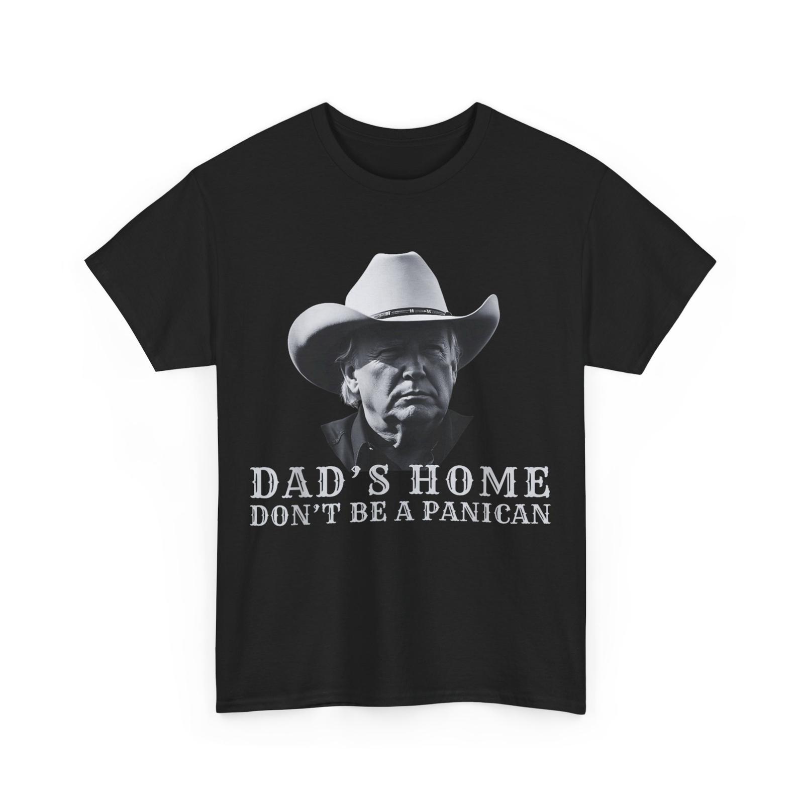 DAD S HOME DON T BE A PANICAN Dad s Home Don t Panican T-Shirt Mens Womens Tees Top S