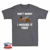 Arborist Don't Worry I Hugged It First Tree Saw Funny Novelty Men's T-Shirt