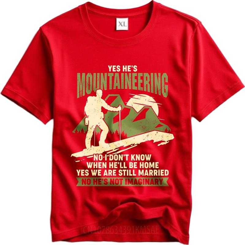 Streetwear Summer Unisex tshirt Yes Hes Mountaineering No I Dont Know When Hell Be Home Yes We Are Still Married No Hes Not