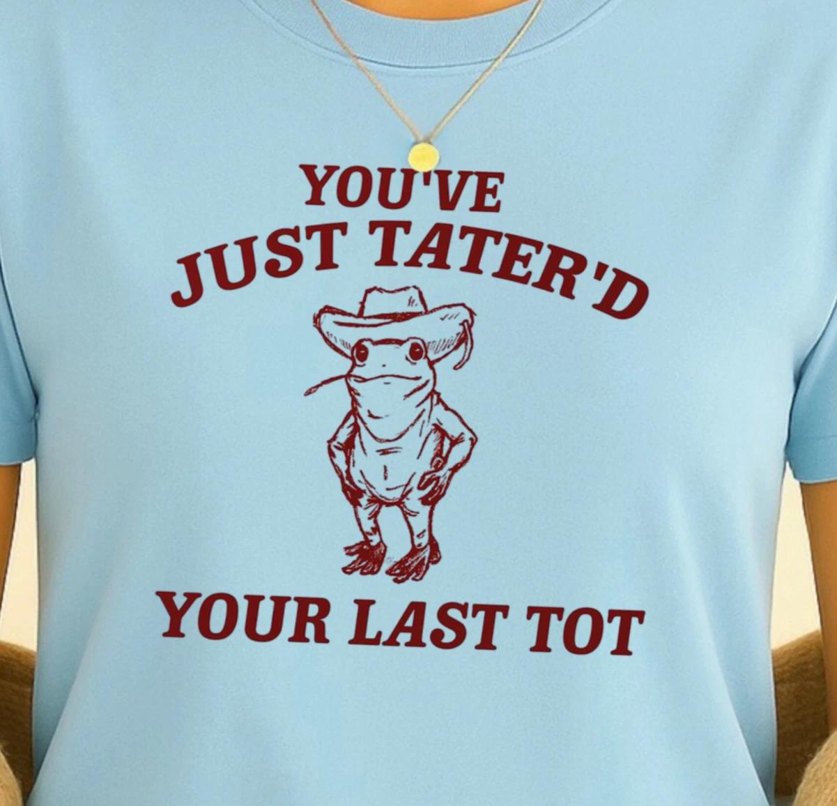 You’ve Just Tater’d Your Last Tot T-shirt | Funny Cowboy Frog Tee, Country Humor S