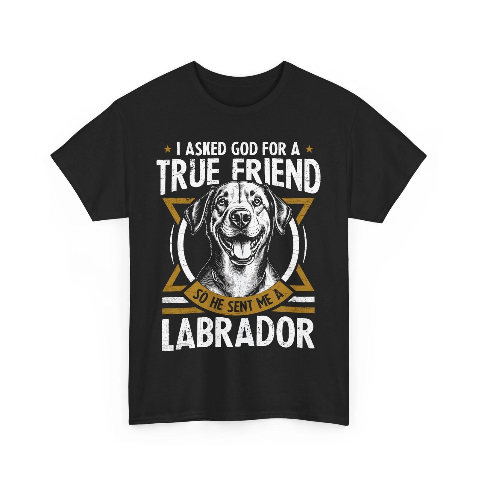 

Dog T-Shirt – i asked god for a true friend so he sent me a labrador S