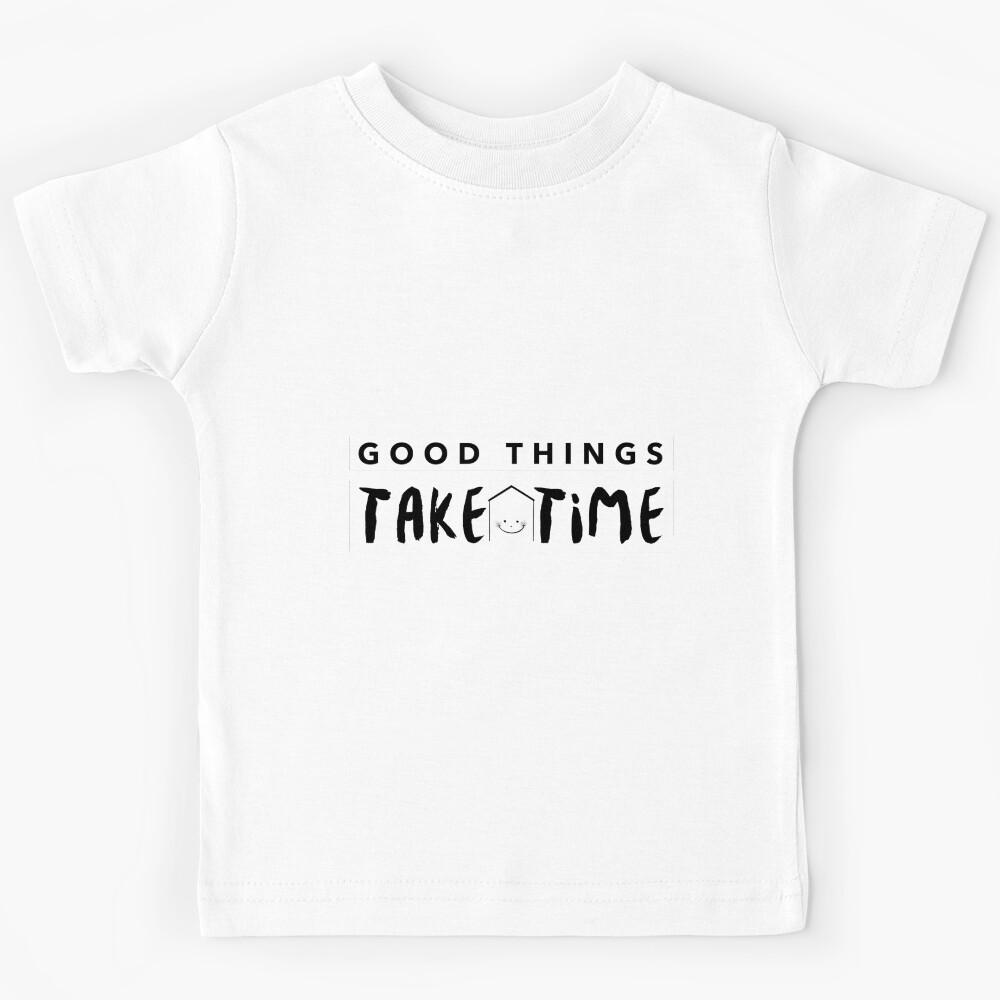 Good Things Take Time Kids T-Shirt 120