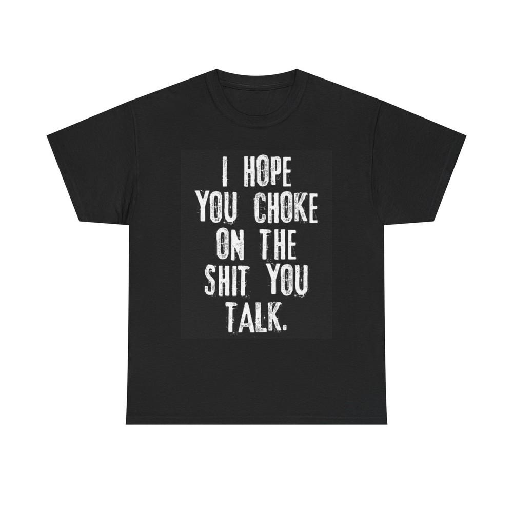 I Hope You Choke Funny Graphic T Shirt Joke Gift Unisex Heavy Cotton Tee S