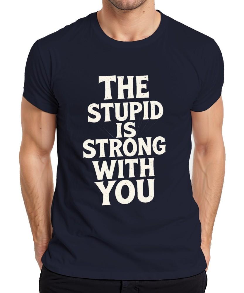 The Stupid Is Strong With You Parody Funny Nerd Gift Unisexs Tshirt S