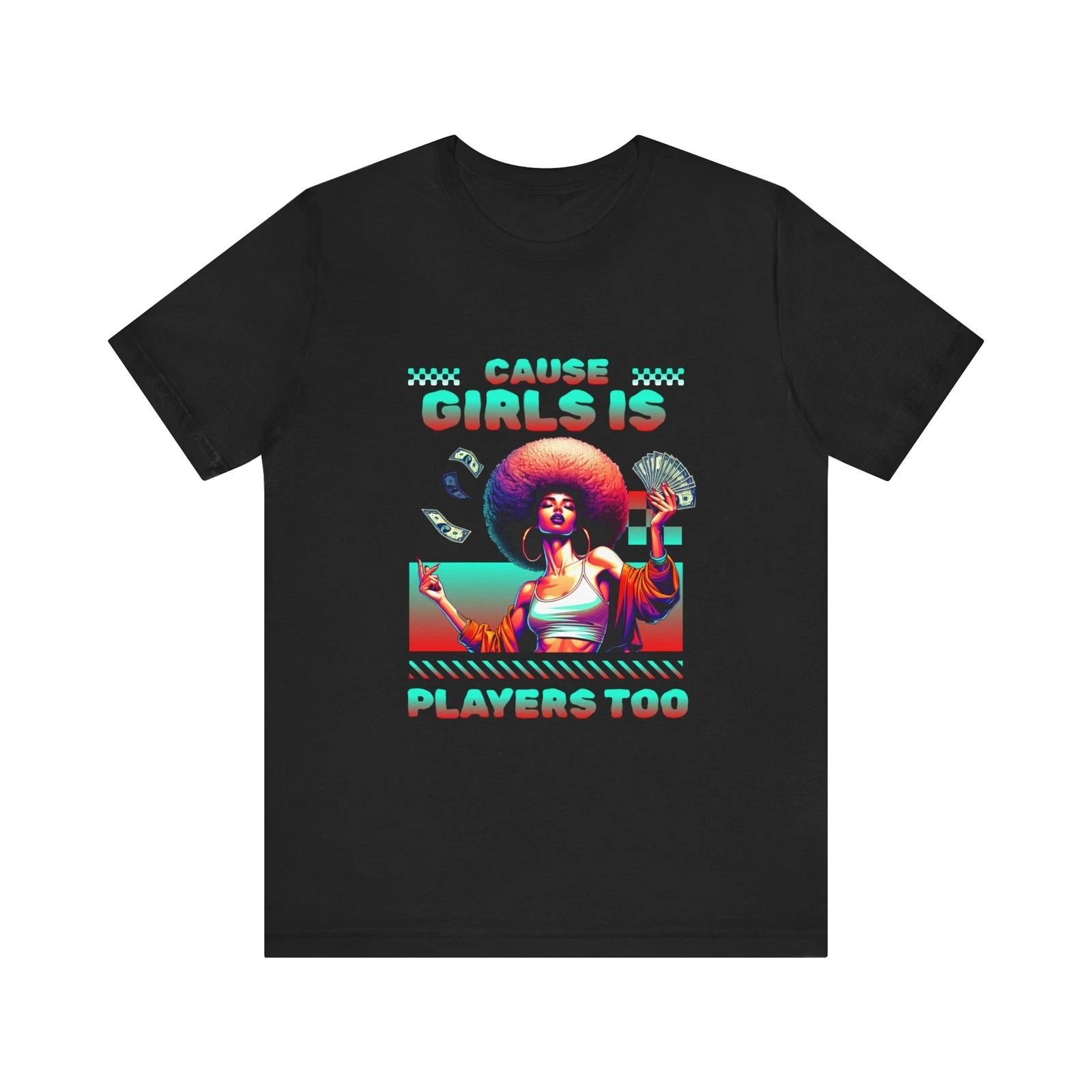 

Cause Girls Is Players Too Tee, Urban Style, Gift for Women,Trendy Outfit,Casual S