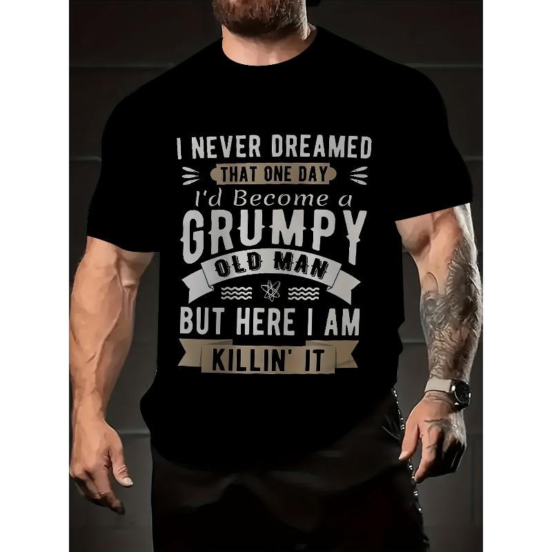 

European sizes Men s Printed T-Shirt. I never thought I d be a grumpy old for Man someday, but now I ve beaten him to it with my slogan graphics! 4XL чорний