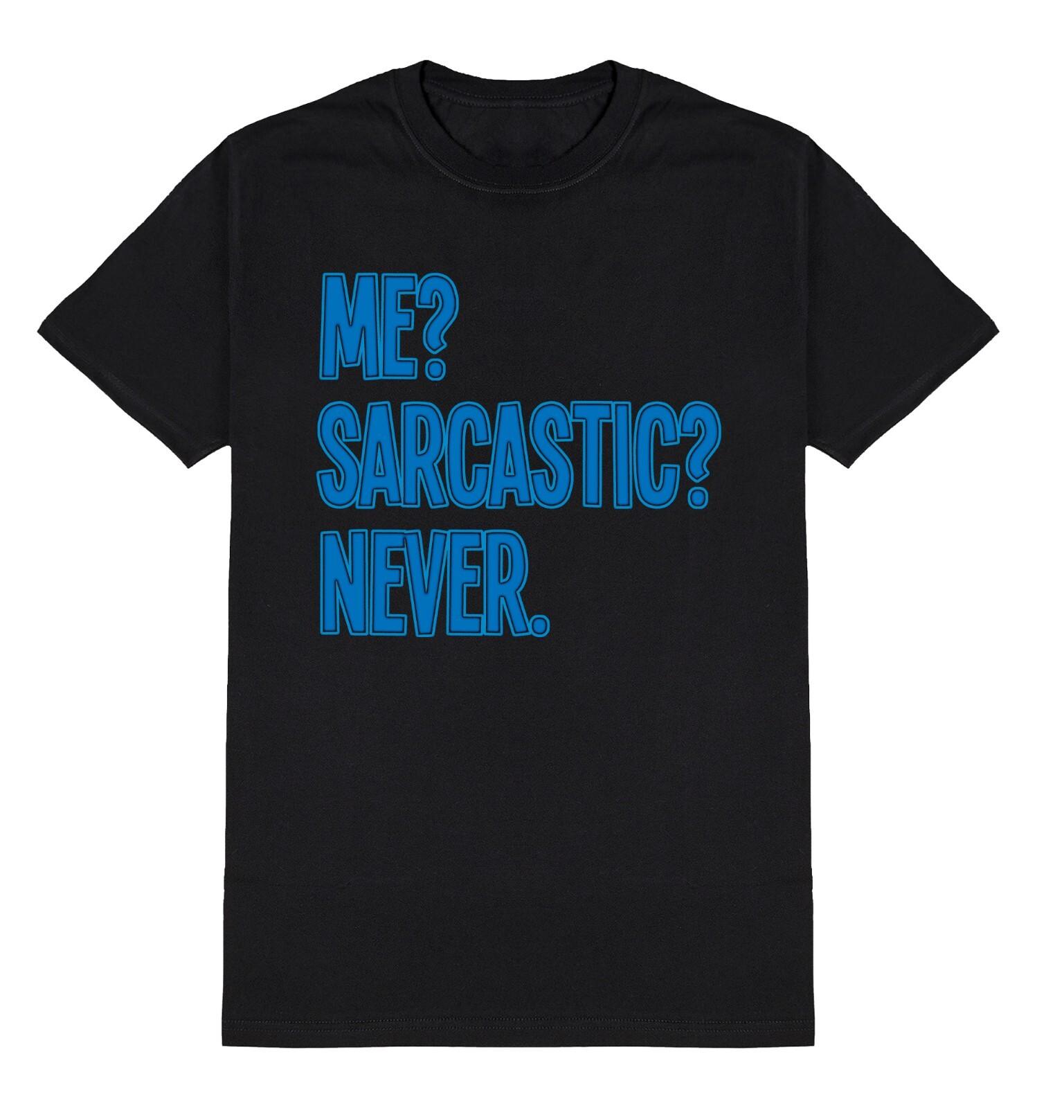Me? Sarcastic? Never Mens T-Shirt Mens Womens Tees Top Funny Sarcasm Humour Slogan Cotton 2XL