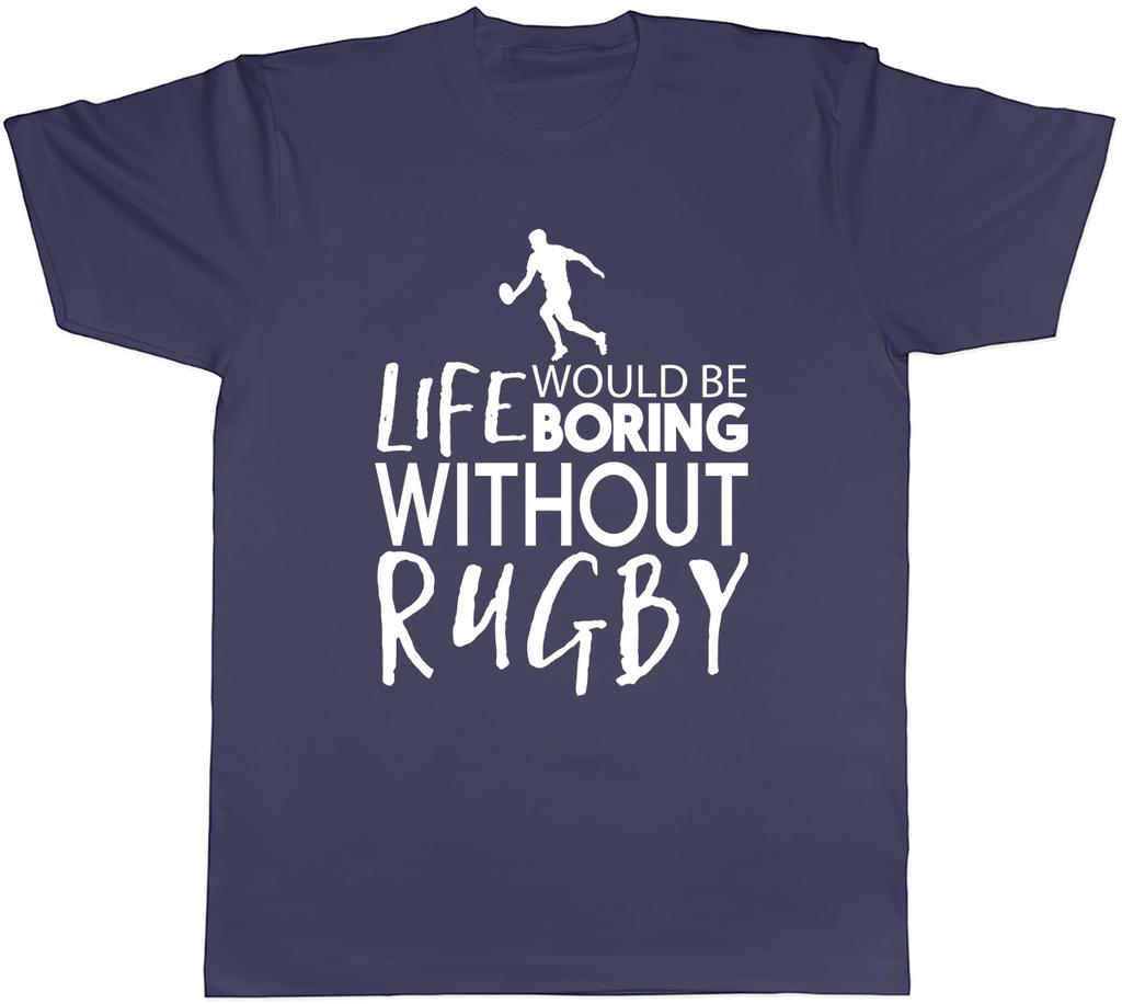 Life would be Boring without Rugby Unisexs Unisex TShirt Tee