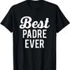 Best Padre Ever T-Shirt Gift For Dad or Grandpa T-Shirt