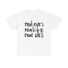 Real Eyes Realize Real Lies Graphic T-Shirt Unisex Heavy Cotton Tee NEW GIFT