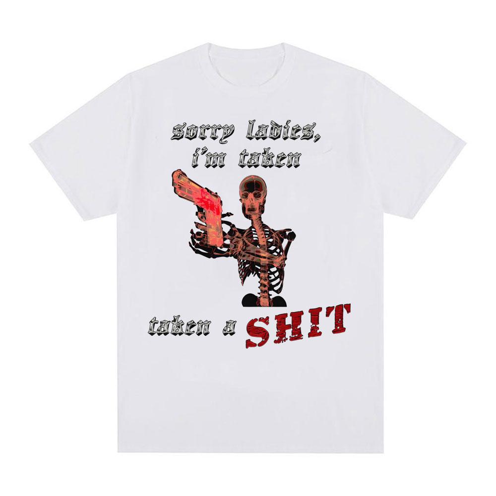 Sorry Ladies Im Taken Taken A Sht Graphic T Shirts Unisex Women Summer Cotton Comfort Tshirt Fashion Oversized T Shirt Streetwear