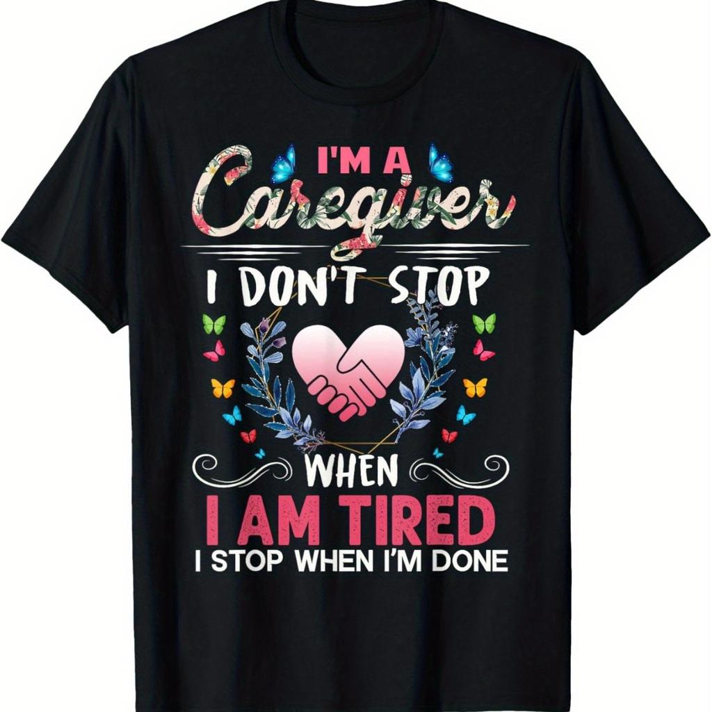 Caregiver I Dont Stop When I Am Tired Graphic Tshirt Short Sleeve Cotton Casual Tee For Support Workers