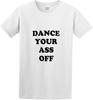 Short Sleeved T-shirtDance Your Ass OffT-Shirt Black