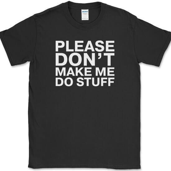 Please Dont Make Me Do Stuff T-Shirt Funny Lazy Humor Gift Joke Tee L