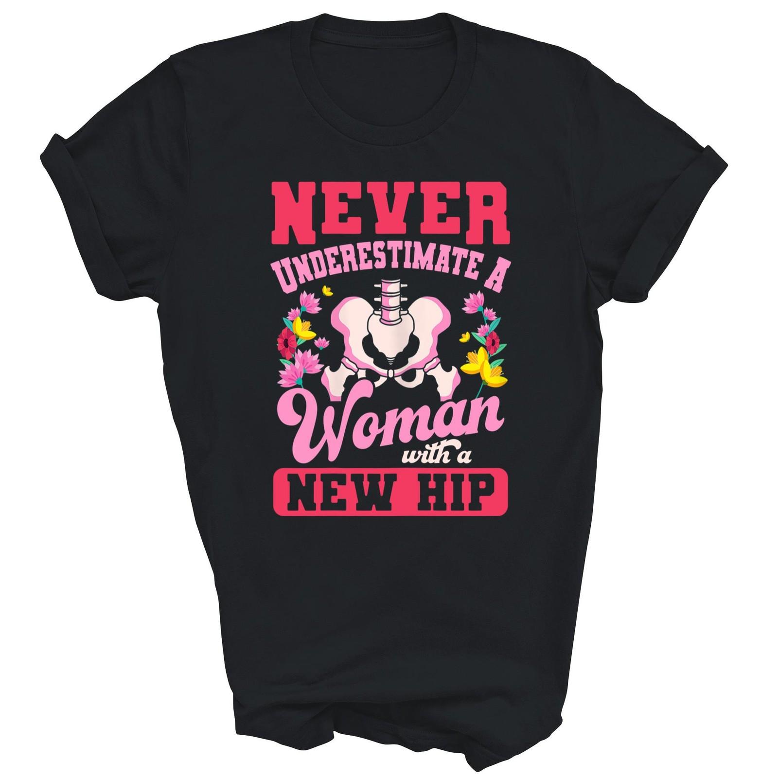 Never Underestimate A Woman With A New Hip Unisex Shirt Gift M