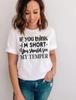 If You Think I m Short Should See My Temper T shirt