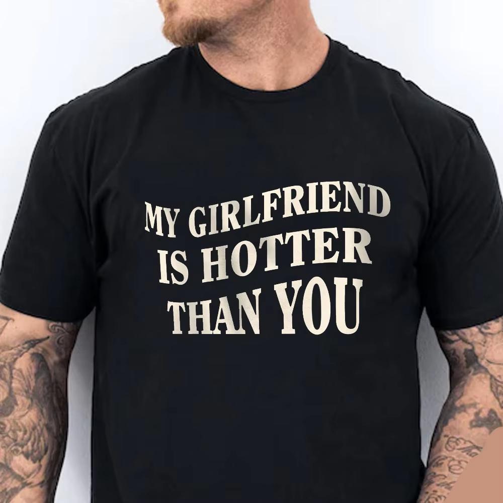 Summer Hot Sale My Girlfriend Is Hotter Than You Cotton Shirt Hip Hop Streetwear Oversized Tshirt Short Sleeve Casual Clothing