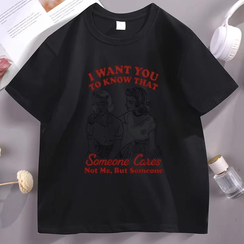 I Want You To Know That Someone Cares T-Shirt Men Women Funny Sassy Girl T Shirt Cotton Printed Tshirt Tops