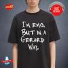 My Chemical Romance Merch Im Emo But In A Gerrard Way Unisex T-Shirt