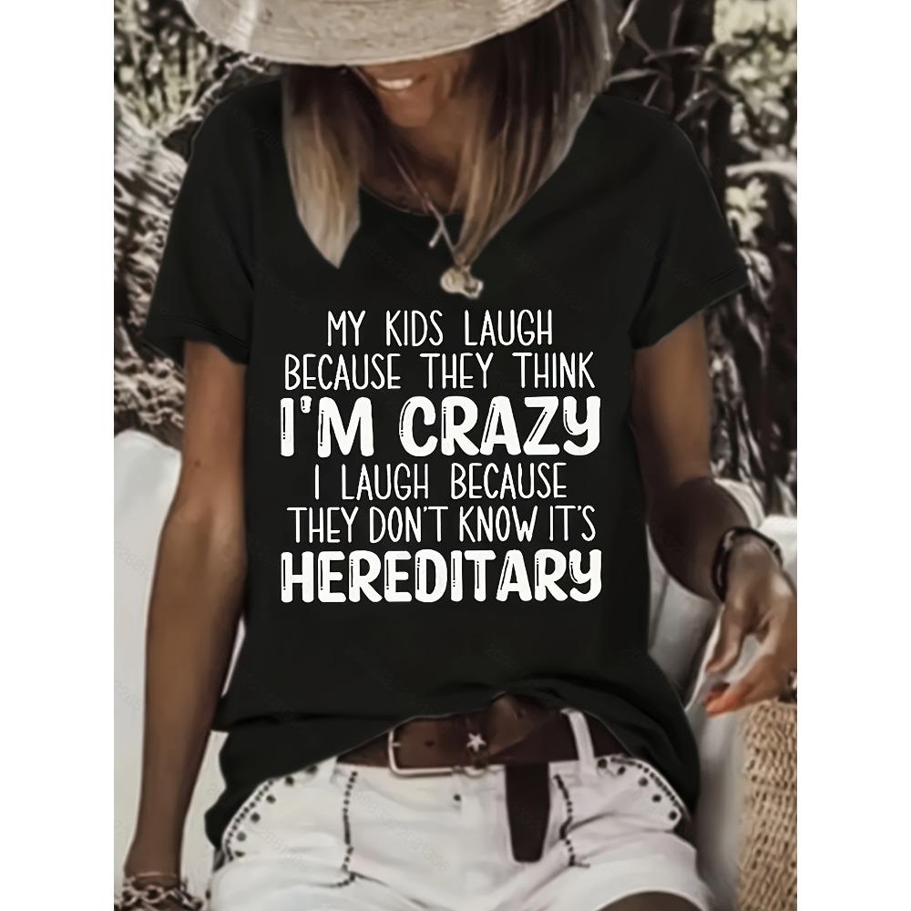 

My Kids Think I m Crazy Hereditary Women s Tee Funny Mom Graphic Casual Humorous Top S