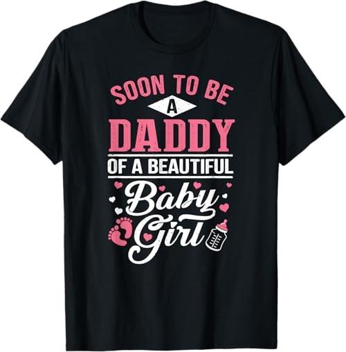 

Soon To Be A Daddy Of A Beautiful Baby Girl New Dad T-Shirt T-Shirt Unisex T-Shirt XL