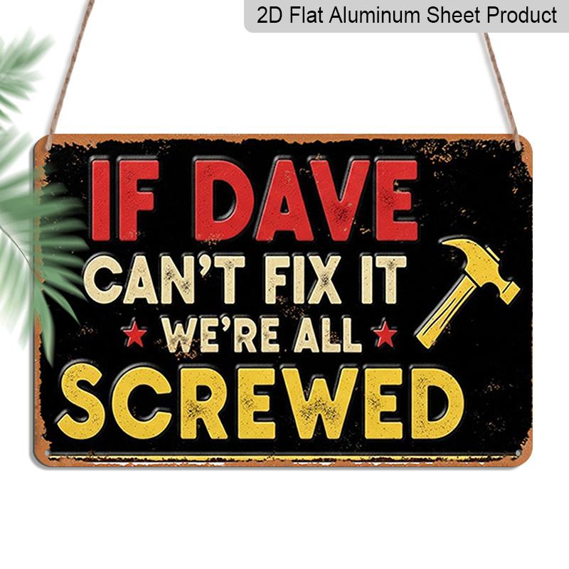 

2D Flat 1pc ( 8x12 ), If Dave Can t Fix It, We re All Screwed Vintage Metal Sign - Funny Home Decor Wall Art for Dad, Father s Day Gift, Mechanic 20*30cm