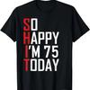 So Happy I'm 75 Gag Seventy Five Bday Funny 75th Birthday T-Shirt
