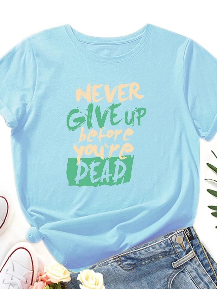 

Никогда не сдавайся, пока не умрешь, принт на футболке, женская футболка с коротким рукавом и круглым вырезом, свободная, летняя футболка, топы, camisetas mujer XXXL небесно-голубой