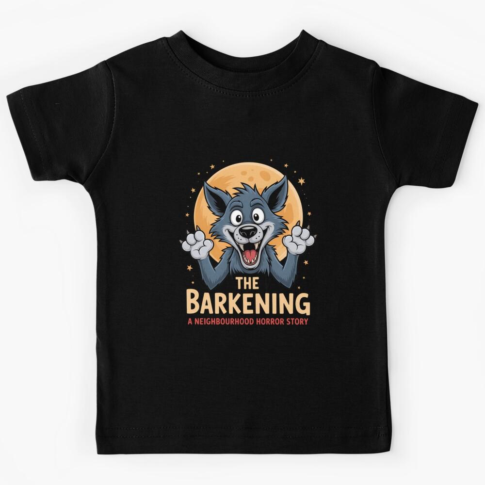 The Barkening Funny Dog Barking Horror A Neighbourhood Howl Kids T-Shirt 120
