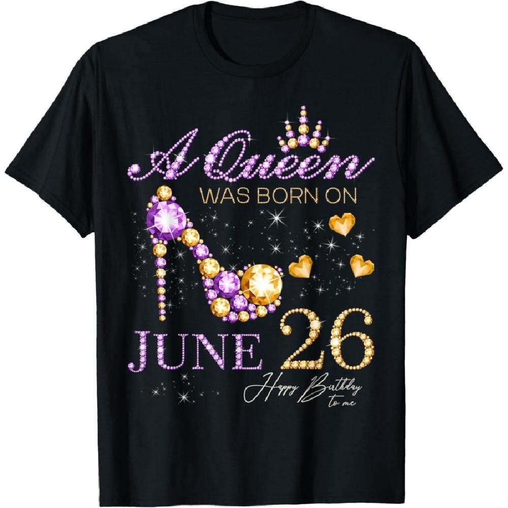 

A Queen Was Born on June 26 Happy Birthday To Me Queen T-Shirt XXXXXL