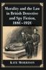 The Morality and the Law In British Detective and Spy Fiction, 1880-1920 Book