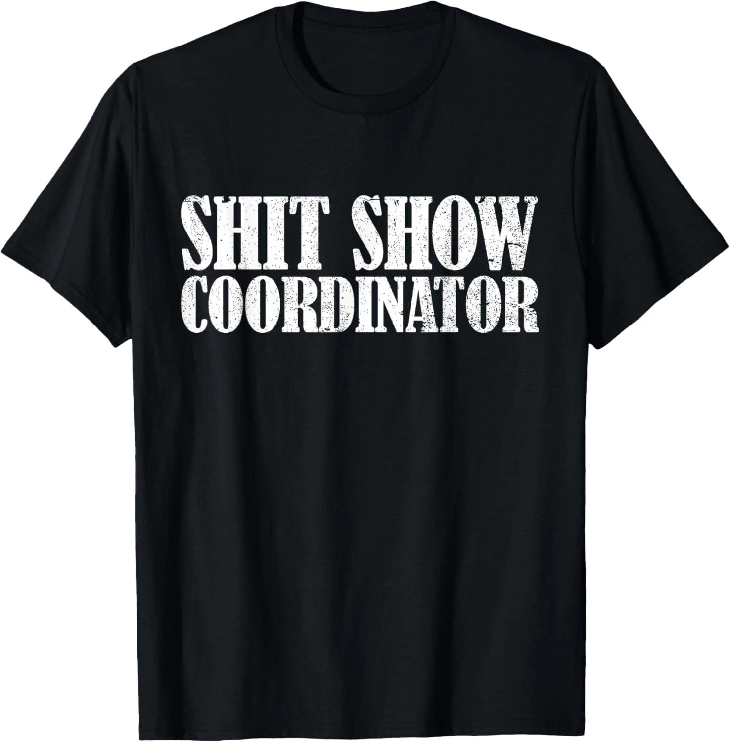 Sh**t Show Coordinator Funny Sarcastic Sh**t Show Gift Unisex T-Shirt 2XL