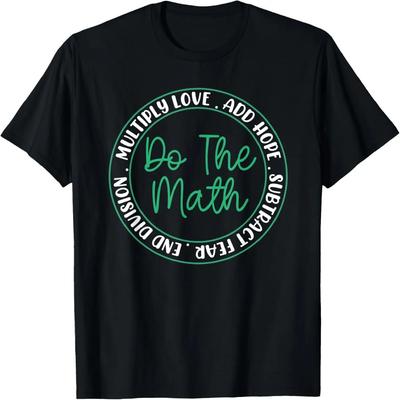Rechne Mathe, Multipliziere Liebe, Addiere Hoffnung, Beende Spaltung, Subtrahiere T-Shirt