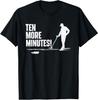 Ten More Minutes - Metal Detecting Treasure Hunt Detectorist Gift Unisex T-Shirt