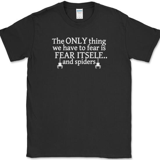 The Only Thing We Have To Fear Is Fear Itself And Spiders T-Shirt Funny Tee S